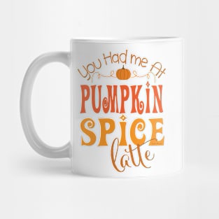 You Had Me at Pumpkin Spice Latte Mug